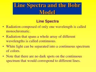 Line Spectra Radiation composed of only one wavelength is called monochromatic.