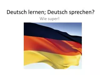 Deutsch lernen ; Deutsch sprechen ?
