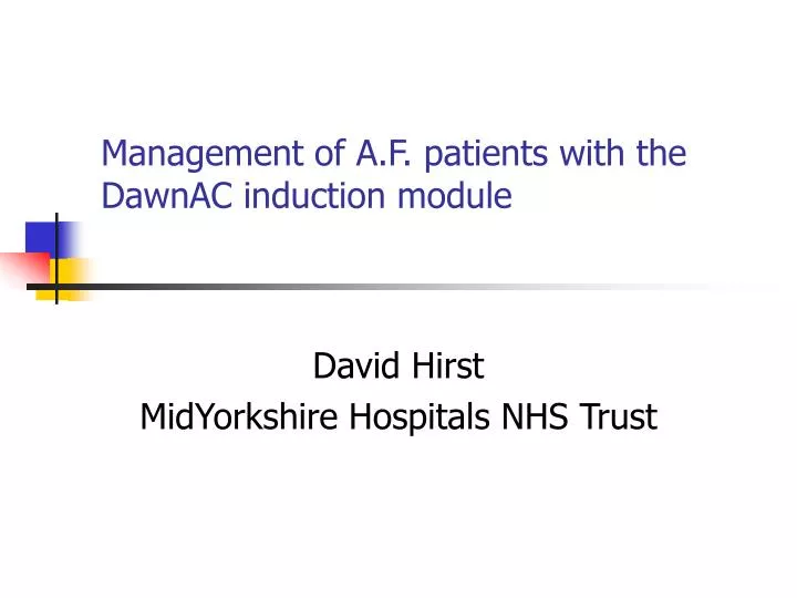 management of a f patients with the dawnac induction module