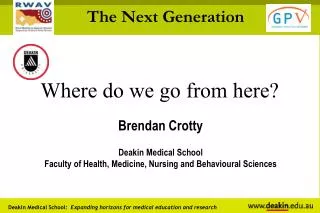 Where do we go from here? Brendan Crotty Deakin Medical School