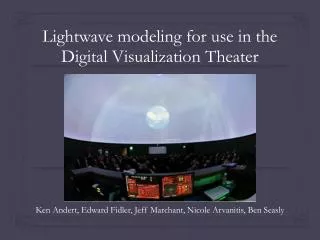 Lightwave modeling for use in the Digital Visualization Theater