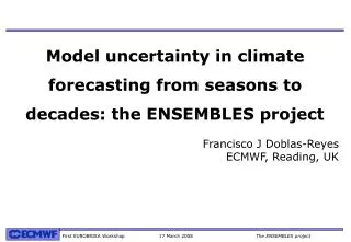 Model uncertainty in climate forecasting from seasons to decades: the ENSEMBLES project