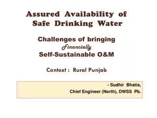 - Sudhir Bhatia, Chief Engineer (North), DWSS Pb .