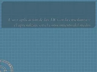 uso y aplicaci n de las tics en la ense anza y el aprendizaje en el conocimiento del medio