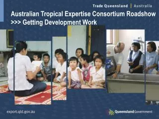 Australian Tropical Expertise Consortium Roadshow &gt;&gt;&gt; Getting Development Work