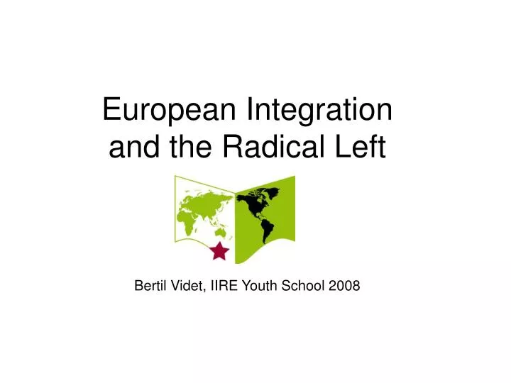 european integration and the radical left bertil videt iire youth school 2008