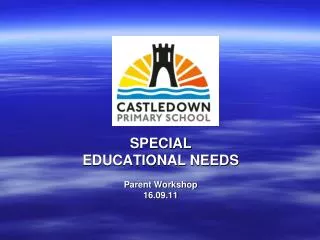 SPECIAL EDUCATIONAL NEEDS Parent Workshop 16.09.11