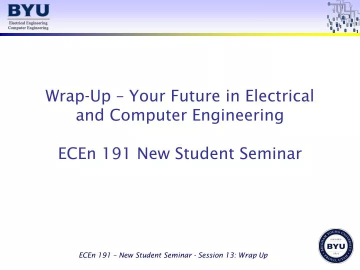 wrap up your future in electrical and computer engineering ecen 191 new student seminar