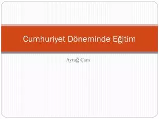 cumhuriyet d neminde e itim