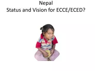 Nepal Status and Vision for ECCE/ECED?