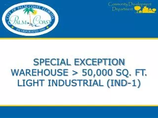 SPECIAL EXCEPTION WAREHOUSE &gt; 50,000 SQ. FT. LIGHT INDUSTRIAL (IND-1)