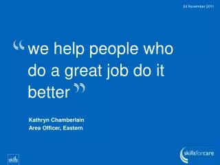 we help people who do a great job do it better