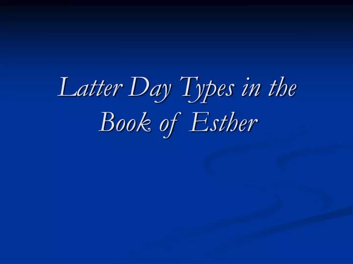 latter day types in the book of esther