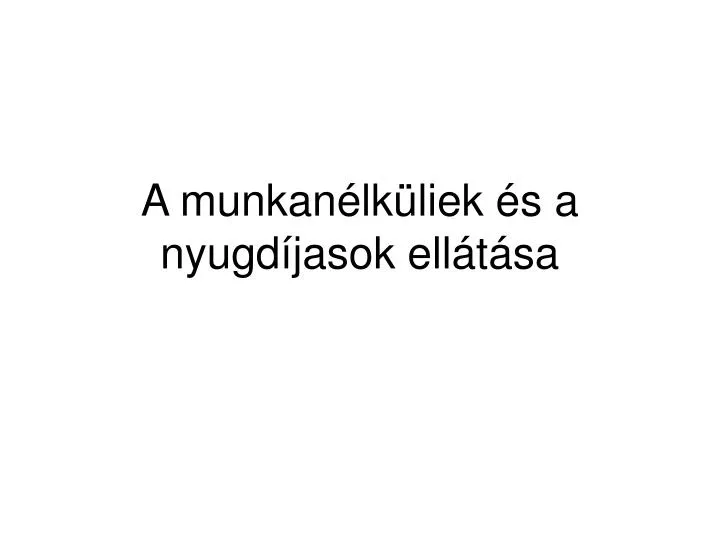 a munkan lk liek s a nyugd jasok ell t sa