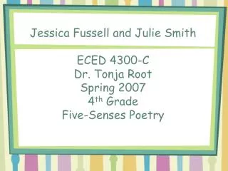 Julie Smith ECED 4300-C Dr. Tonja Root Spring 2007 4 th Grade Five-Senses Poetry Prewriting