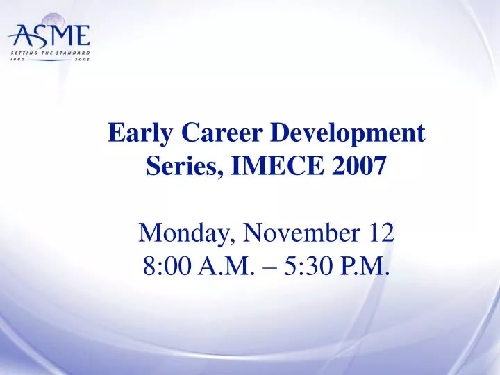 early career development series imece 2007 monday november 12 8 00 a m 5 30 p m