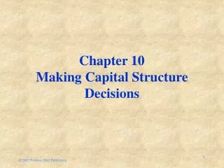 Chapter 10 Making Capital Structure Decisions