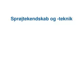 spr jtekendskab og teknik