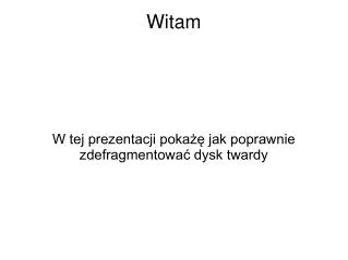 w tej prezentacji poka jak poprawnie zdefragmentowa dysk twardy