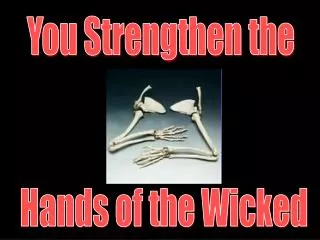 You Strengthen the Hands of the Wicked