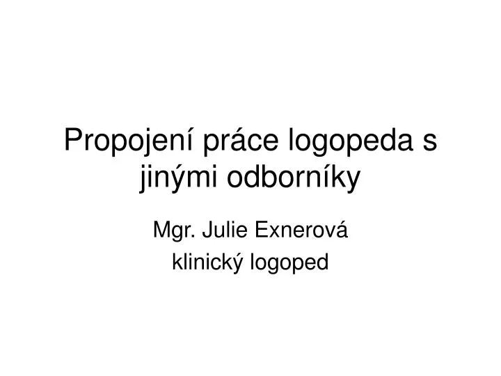 propojen pr ce logopeda s jin mi odborn ky