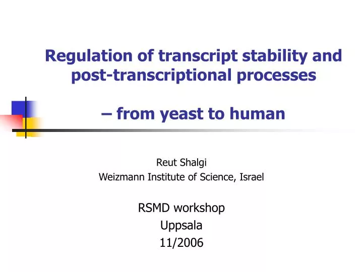 regulation of transcript stability and post transcriptional processes from yeast to human