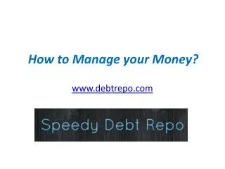 How to Manage your Money - www.debtrepo.com