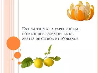 extraction la vapeur d eau d une huile essentielle de zestes de citron et d orange