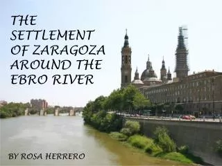 THE SETTLEMENT OF ZARAGOZA AROUND THE EBRO RIVER