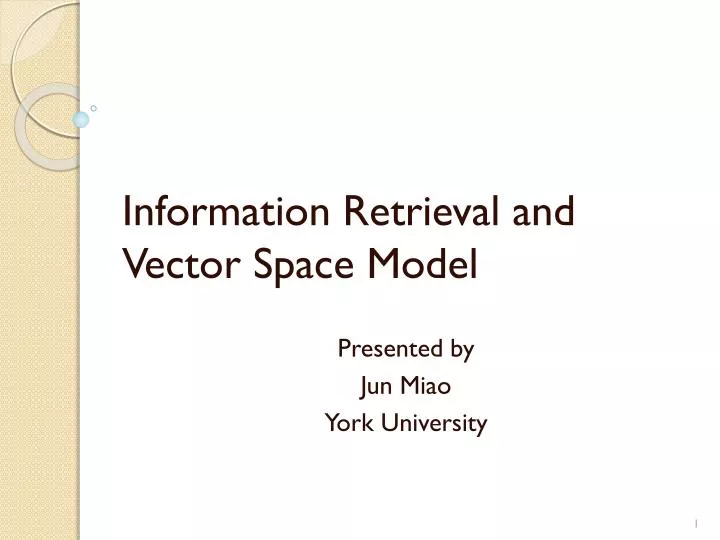 information retrieval and vector space model presented by jun miao york university