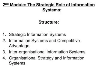 2 nd Module: The Strategic Role of Information Systems: Structure: Strategic Information Systems