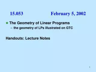 The Geometry of Linear Programs the geometry of LPs illustrated on GTC Handouts: Lecture Notes