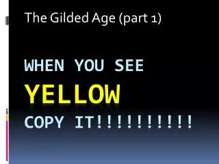 When you SEE YELLOW Copy It!!!!!!!!!!