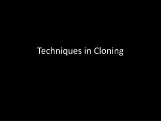 Techniques in Cloning