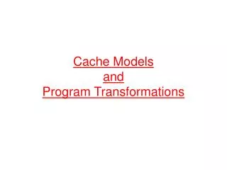 Cache Models and Program Transformations