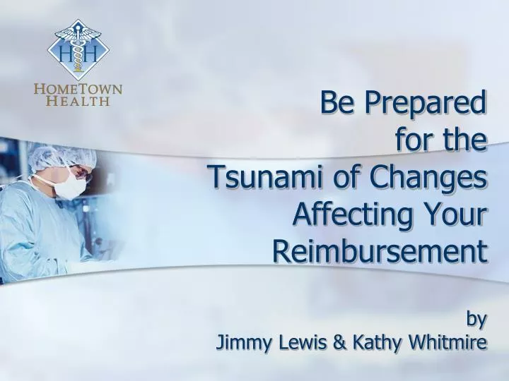 be prepared for the tsunami of changes affecting your reimbursement by jimmy lewis kathy whitmire