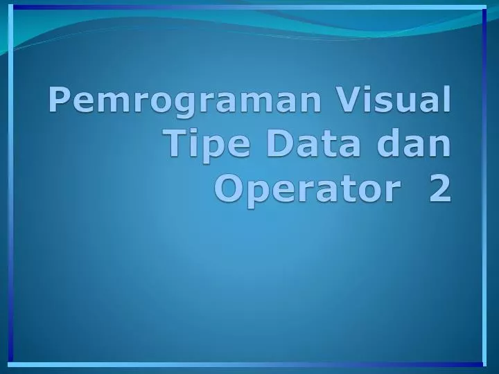 pemrograman visual tipe data dan operator 2