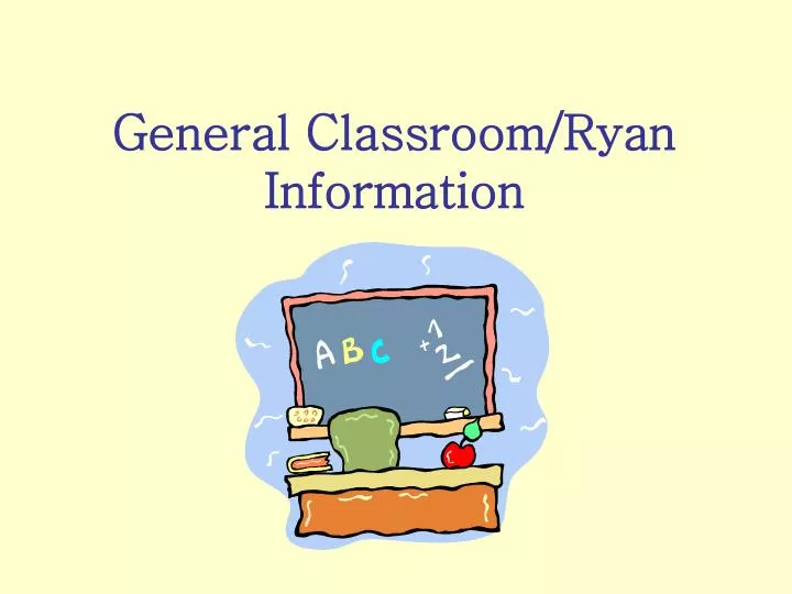 general classroom ryan information