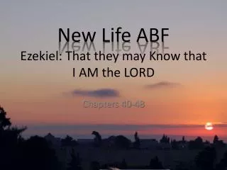 New Life ABF Ezekiel: That they may Know that I AM the LORD