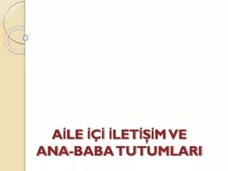 a le let m ve ana baba tutumlari