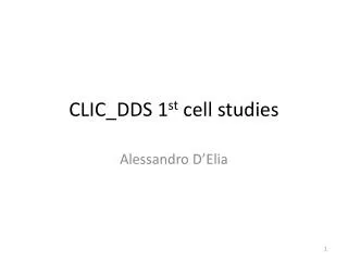 CLIC_DDS 1 st cell studies