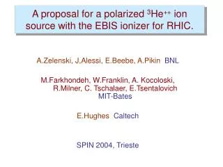 A proposal for a polarized 3 He ++ ion source with the EBIS ionizer for RHIC.