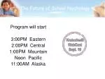 Program will start 3:00PM Eastern 2:00PM Central 1:00PM Mountain Noon Pacific 11:00AM Alaska - slide 1