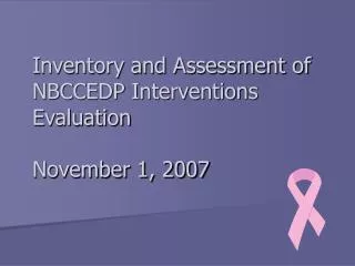 Inventory and Assessment of NBCCEDP Interventions Evaluation November 1, 2007