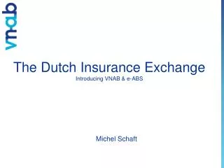 The Dutch Insurance Exchange Introducing VNAB &amp; e-ABS