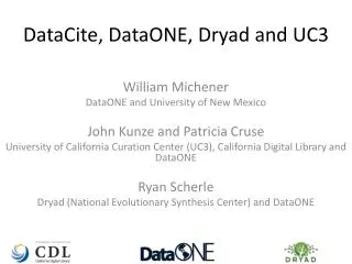 DataCite , DataONE, Dryad and UC3