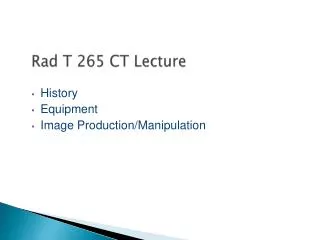 Rad T 265 CT Lecture