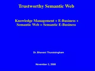 Trustworthy Semantic Web Knowledge Management + E-Business + Semantic Web = Semantic E-Business