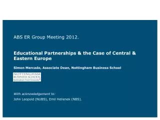 ABS ER Group Meeting 2012. Educational Partnerships &amp; the Case of Central &amp; Eastern Europe