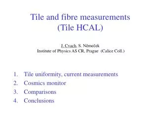 Tile uniformity, current measurements Cosmic s monitor Comparisons Conclusions